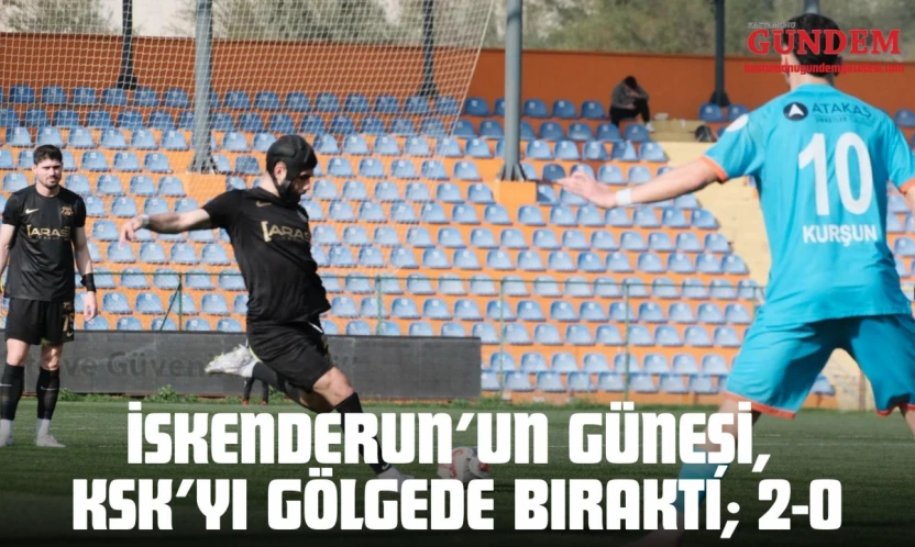 İskenderun'un Güneşi, KSK'yı Gölgede Bıraktı 2-0