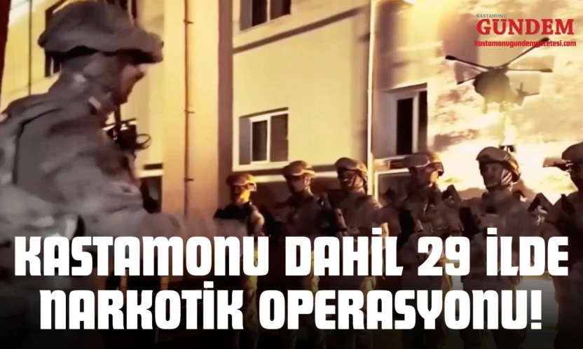 Kastamonu Dahil 29 İlde Narkotik Operasyonu!