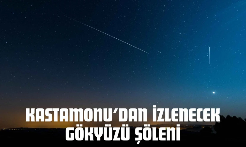 Kastamonu'dan İzlenecek Gökyüzü Şöleni