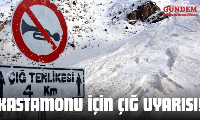 Kastamonu İçin Çığ Uyarısı!