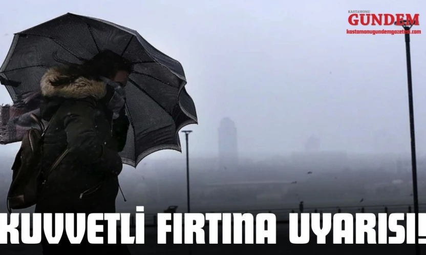Kastamonu İçin Kuvvetli Fırtına Uyarısı!