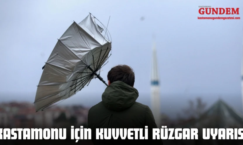 Kastamonu İçin Kuvvetli Rüzgar Uyarısı