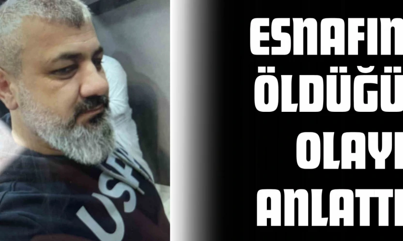 Kastamonulu Esnafın Öldüğü Olayı Anlattı