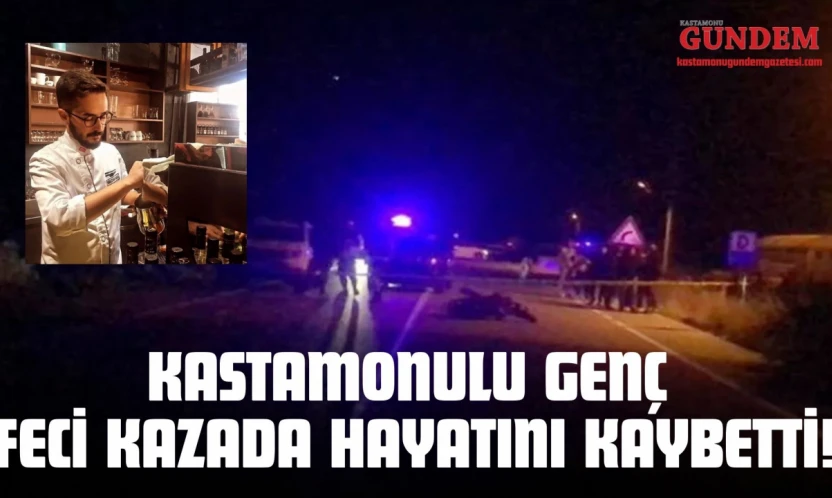 Kastamonulu Genç Feci Kazada Hayatını Kaybetti!