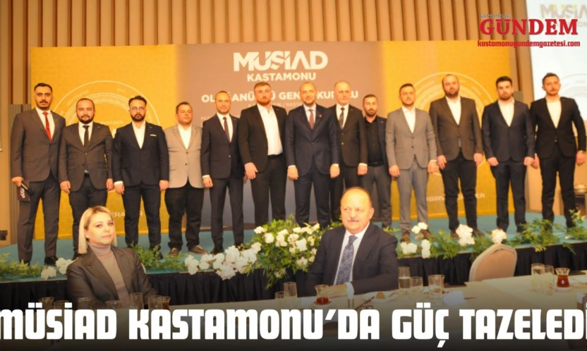 MÜSİAD Kastamonu'da Güç Tazeledi