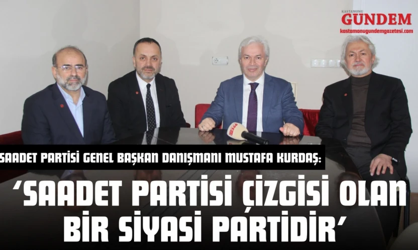 Saadet Partisi Genel Başkan Danışmanı Kurdaş: 'Saadet Partisi Çizgisi Olan Bir Siyasi Partidir'