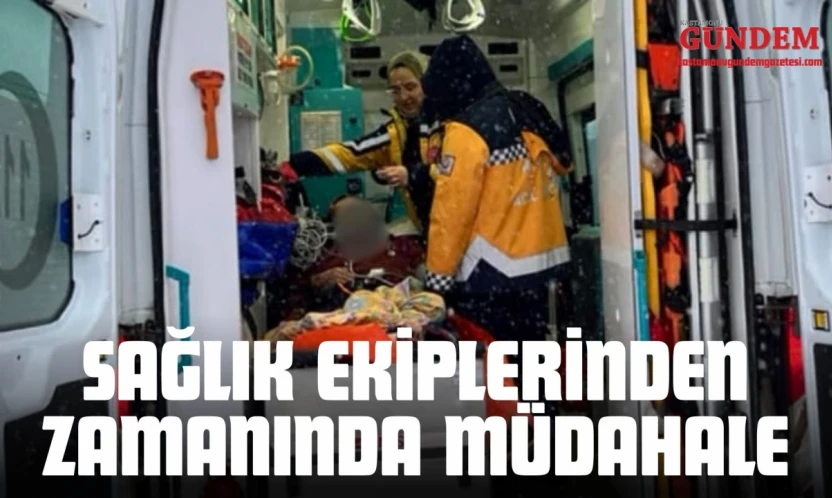 Sağlık Ekiplerinden Zamanında Müdahale