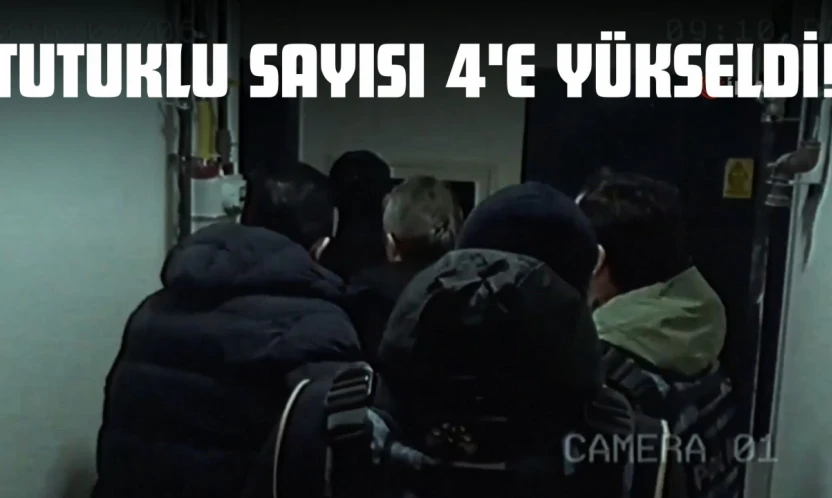 Tutuklu Sayısı 4'e Yükseldi!