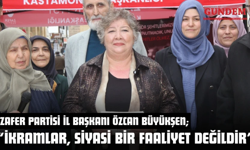 Zafer Partisi İl Başkanı Özcan Büyükşen: 'İkramlar, Siyasi Bir Faaliyet Değildir'